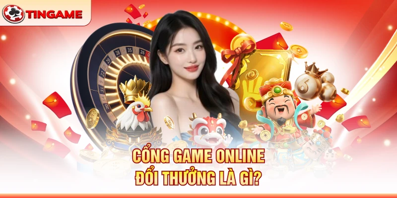 Cổng Game Online Đổi Thưởng Là Gì