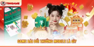 Game Bài Đổi Thưởng Mobile Là Gì