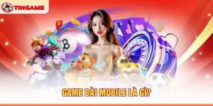 Game Bài Mobile Là Gì