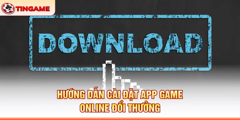Hướng Dẫn Cài Đặt App Game Online Đổi Thưởng