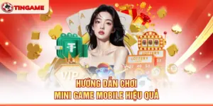 Hướng Dẫn Chơi Mini Game Mobile Hiệu Quả