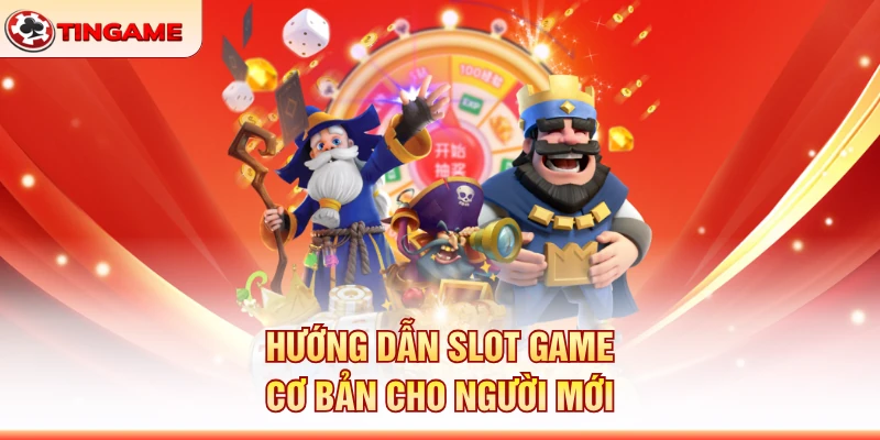 Hướng Dẫn Slot Game Cơ Bản Cho Người Mới
