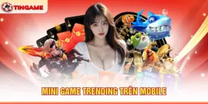 Mini Game Trending Trên Mobile