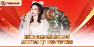 Những Game Bài Mobile Có Animation Đẹp Được Yêu Thích