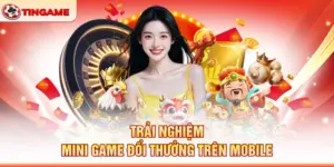 Trải Nghiệm Mini Game Đổi Thưởng Trên Mobile