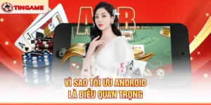 Vì Sao Tối Ưu Android Là Điều Quan Trọng